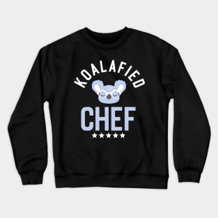 Koalafied Chef - Funny Gift Idea for Chefs Crewneck Sweatshirt